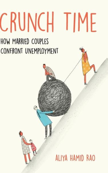 Cover for Aliya Hamid Rao · Crunch Time: How Married Couples Confront Unemployment (Hardcover Book) (2020)