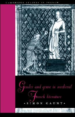 Cover for Gaunt, Simon (University of Cambridge) · Gender and Genre in Medieval French Literature - Cambridge Studies in French (Paperback Book) (2005)