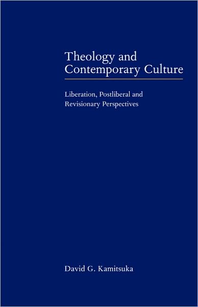 Cover for Kamitsuka, David G.  (Oberlin College, Ohio) · Theology and Contemporary Culture: Liberation, Postliberal and Revisionary Perspectives (Paperback Book) (2009)