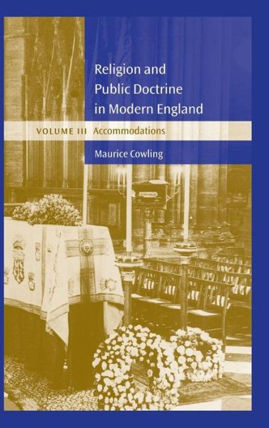 Cover for Cowling, Maurice (Peterhouse, Cambridge) · Religion and Public Doctrine in Modern England: Volume 3, Accommodations - Cambridge Studies in the History and Theory of Politics (Innbunden bok) (2001)