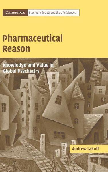 Cover for Lakoff, Andrew (University of California, San Diego) · Pharmaceutical Reason: Knowledge and Value in Global Psychiatry - Cambridge Studies in Society and the Life Sciences (Hardcover Book) (2006)