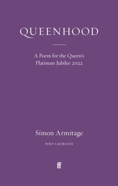Queenhood: A Poem for the Queen's Platinum Jubilee 2022 - Simon Armitage - Bøker - Faber & Faber - 9780571379606 - 2. juni 2022