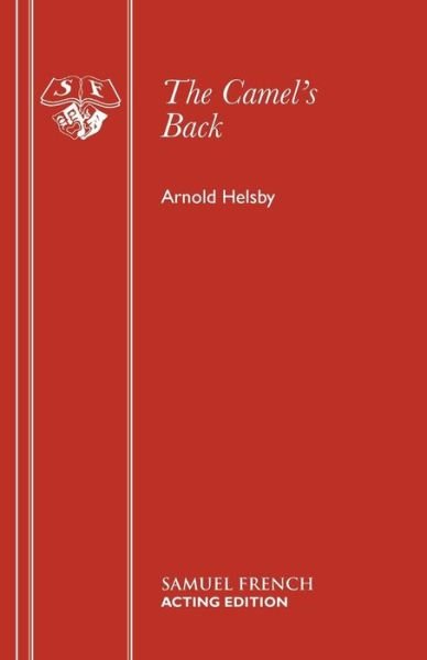 Camel's Back: Play - Acting Edition - Arnold Helsby - Books - Samuel French Ltd - 9780573010606 - 1999