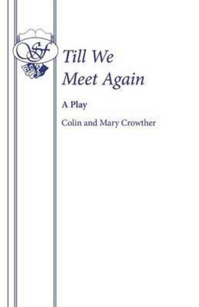 Cover for Colin Crowther · Till We Meet Again - French's Acting Edition S. (Paperback Book) (2003)