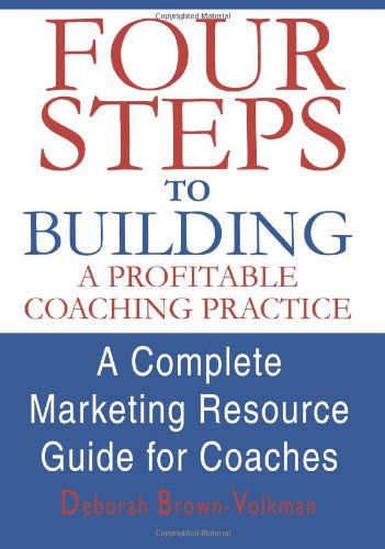 Cover for Deborah Brown-volkman · Four Steps to Building a Profitable Coaching Practice: a Complete Marketing Resource Guide for Coaches (Paperback Book) (2003)