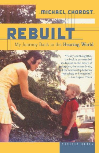 Cover for Michael Chorost · Rebuilt: My Journey Back to the Hearing World (Paperback Book) [Reprint edition] (2006)