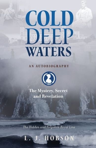 Cover for L J Hobson · Cold Deep Waters : an Autobiography : The Hidden and Secret Royal Line (Paperback Book) (2019)