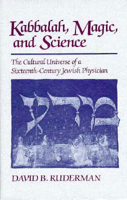 Cover for David B. Ruderman · Kabbalah, Magic and Science: The Cultural Universe of a Sixteenth-Century Jewish Physician (Gebundenes Buch) (1988)