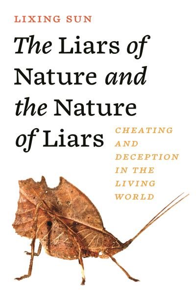 Cover for Lixing Sun · The Liars of Nature and the Nature of Liars: Cheating and Deception in the Living World (Innbunden bok) (2023)