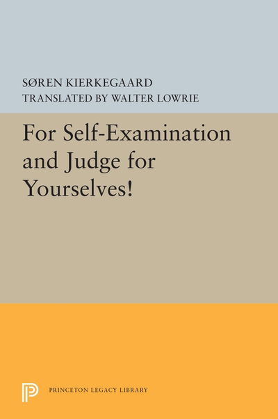 Cover for Søren Kierkegaard · For Self-Examination and Judge for Yourselves! - Princeton Legacy Library (Paperback Book) (2019)