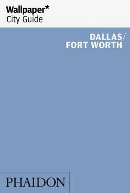 Cover for Phaidon · Wallpaper City Guide: Dallas - Fort Worth (Book) [1. Painos] (2011)