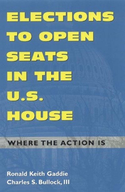 Cover for Ronald Keith Gaddie · Elections to Open Seats in the U.S. House: Where the Action Is (Gebundenes Buch) (2000)