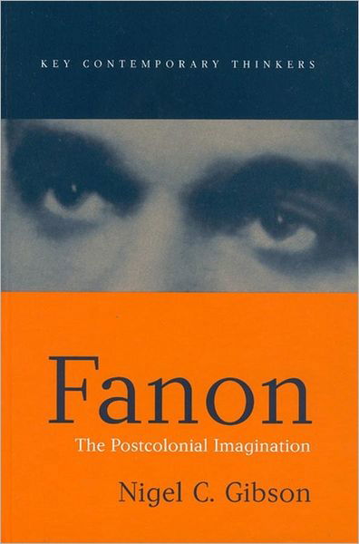 Cover for Nigel C. Gibson · Fanon: The Postcolonial Imagination - Key Contemporary Thinkers (Hardcover Book) (2003)