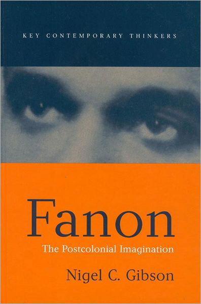 Cover for Nigel C. Gibson · Fanon: The Postcolonial Imagination - Key Contemporary Thinkers (Gebundenes Buch) (2003)