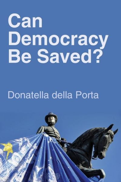 Can Democracy Be Saved?: Participation, Deliberation and Social Movements - Della Porta, Donatella (European University Institute) - Books - John Wiley and Sons Ltd - 9780745664606 - April 26, 2013