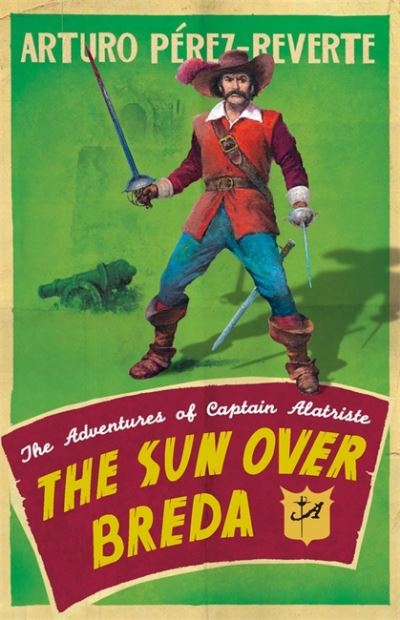 Cover for Arturo Perez-Reverte · The Sun Over Breda: The Adventures Of Captain Alatriste - The Adventures of Captain Alatriste (Paperback Book) (2011)