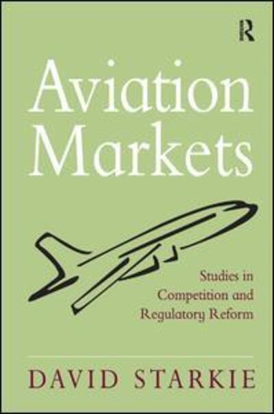 Cover for David Starkie · Aviation Markets: Studies in Competition and Regulatory Reform (Hardcover Book) [New edition] (2008)