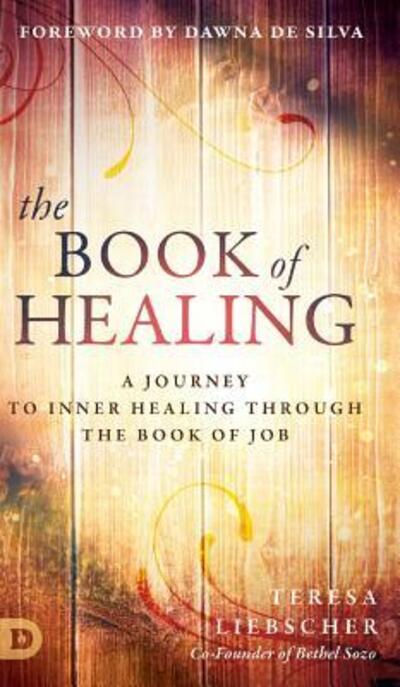 Cover for Teresa Liebscher · The Book of Healing: A Journey to Inner Healing Through the Book of Job (Hardcover Book) (2018)