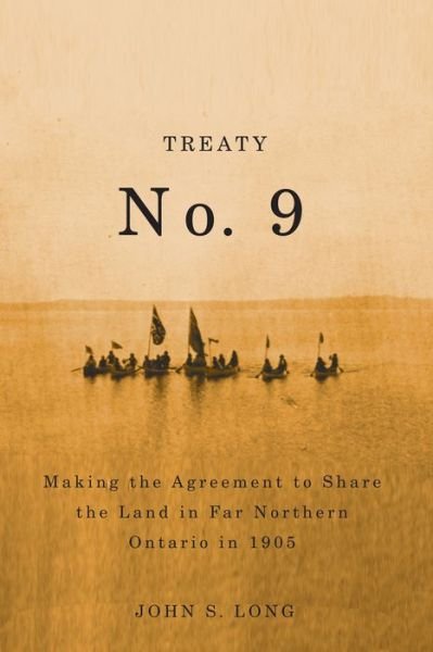 Cover for John Long · Treaty No. 9: Making the Agreement to Share the Land in Far Northern Ontario in 1905 - Rupert's Land Record Society Series (Innbunden bok) (2010)