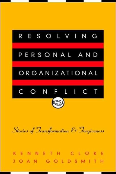 Resolving Personal and Organizational Conflict: Stories of Transformation and Forgiveness - Kenneth Cloke - Bücher - John Wiley & Sons Inc - 9780787950606 - 30. August 2000