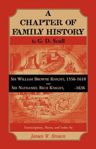 Scull's "A Chapter of Family History: " Sir William Brown Knight, 1556-1610 and Sir Nathaniel Rich Knight,    -1636. Transcription, Notes and Index by - James Brown - Bücher - Heritage Books Inc. - 9780788445606 - 1. Mai 2009