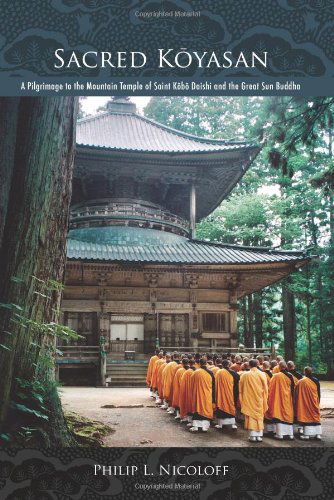 Sacred Koyasan: a Pilgrimage to the Mountain Temple of Saint Kobo Daishi and the Great Sun Buddha - Philip L. Nicoloff - Books - State University of New York Press - 9780791472606 - November 8, 2007