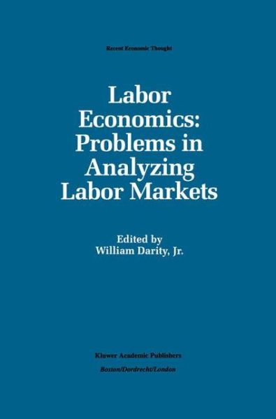 Cover for Darity, William A, Jr. · Labor Economics: Problems in Analyzing Labor Markets - Recent Economic Thought (Hardcover Book) [1993 edition] (1992)
