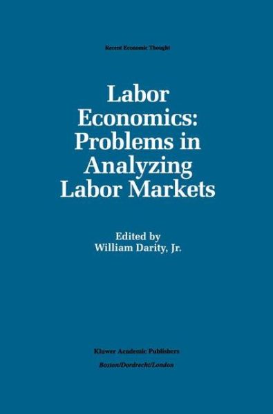 Darity, William A, Jr. · Labor Economics: Problems in Analyzing Labor Markets - Recent Economic Thought (Hardcover Book) [1993 edition] (1992)