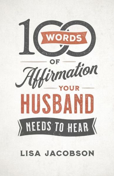 Cover for Lisa Jacobson · 100 Words of Affirmation Your Husband Needs to Hear (Paperback Book) (2019)