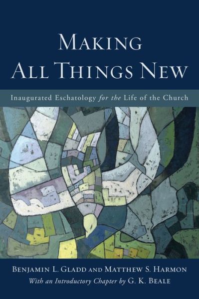 Cover for Benjamin L. Gladd · Making All Things New – Inaugurated Eschatology for the Life of the Church (Paperback Book) (2016)