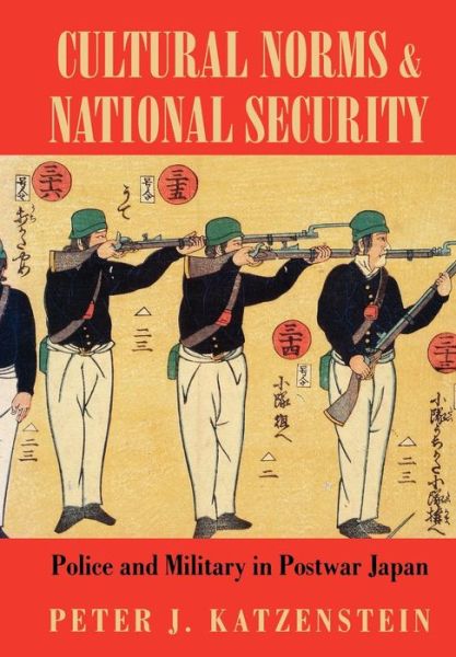 Cover for Peter J. Katzenstein · Cultural Norms and National Security: Police and Military in Postwar Japan - Cornell Studies in Political Economy (Gebundenes Buch) (1996)