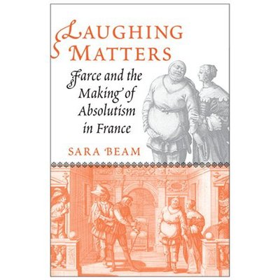 Cover for Sara Beam · Laughing Matters: Farce and the Making of Absolutism in France (Hardcover Book) (2007)