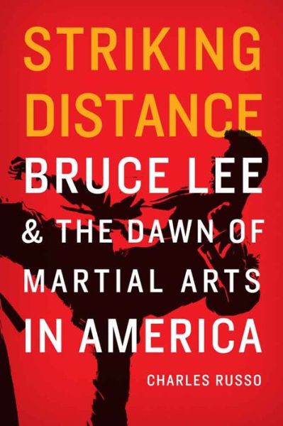 Cover for Charles Russo · Striking Distance: Bruce Lee and the Dawn of Martial Arts in America (Hardcover Book) (2016)