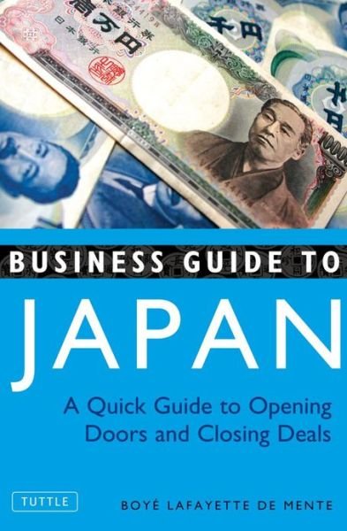 Cover for Boye Lafayette De Mente · Business Guide to Japan: a Quick Guide to Opening Doors and Closing Deals (Paperback Book) (2006)