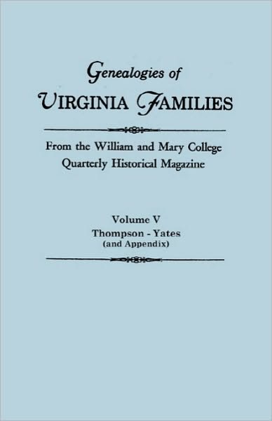 Genealogies of Virginia Families from the William and Mary College Quarterly Historical Magazine in Five Volumes Volume V: Thompson -yates (And Append - Virginia - Bücher - Clearfield - 9780806309606 - 22. Oktober 2010