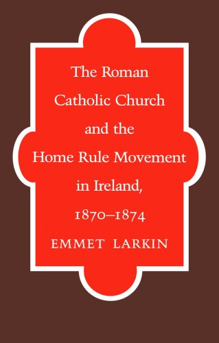 Cover for Emmet Larkin · The Roman Catholic Church and the Home Rule Movement in Ireland, 1870-1874 (Paperback Book) [New edition] (2011)