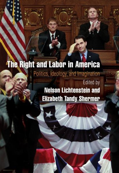 Cover for The Right and Labor in America: Politics, Ideology, and Imagination - Politics and Culture in Modern America (Paperback Book) (2016)