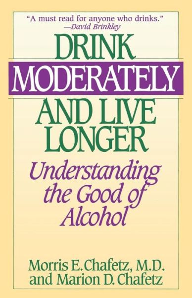 Cover for Morris Chafetz · Drink Moderately and Live Longer: Understanding the Good of Alcohol (Paperback Book) (1995)