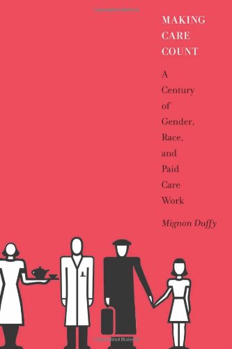 Cover for Mignon Duffy · Making Care Count: A Century of Gender, Race, and Paid Care Work (Hardcover Book) (2011)