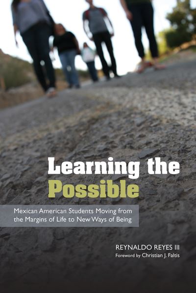 Cover for Reynaldo Reyes · Learning the Possible: Mexican American Students Moving from the Margins of Life to New Ways of Being (Paperback Book) (2016)