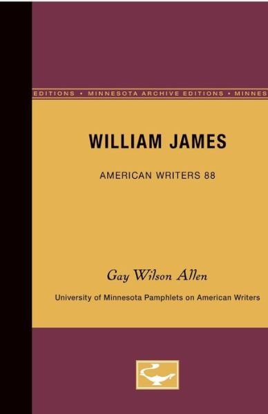 William James - American Writers 88: University of Minnesota Pamphlets on American Writers - Gay Wilson Allen - Books - University of Minnesota Press - 9780816605606 - May 1, 1970