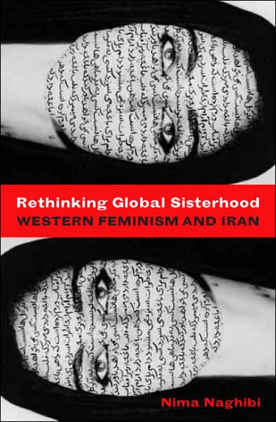 Cover for Nima Naghibi · Rethinking Global Sisterhood: Western Feminism and Iran (Paperback Book) [3rd Ed. edition] (2007)