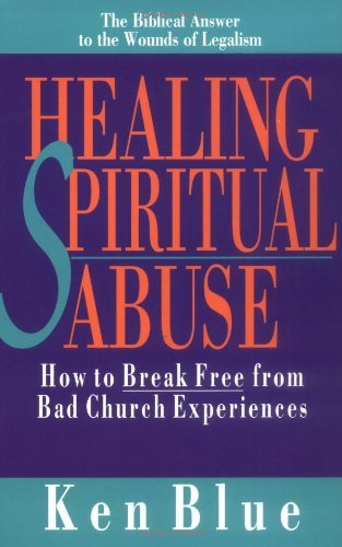 Cover for Ken M. Blue · Healing Spiritual Abuse – How to Break Free from Bad Church Experiences (Pocketbok) [Fifth Printing edition] (1993)