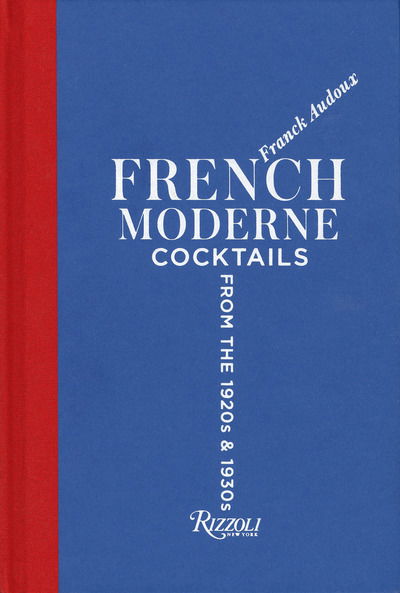 Cover for Franck Audoux · French Moderne: Cocktails from the Twenties and Thirties with recipes (Hardcover Book) (2019)