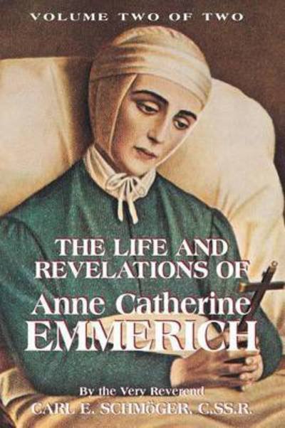 Cover for Very Rev K E Schmoger · The Life &amp; Revelations of Anne Catherine Emmerich, Vol. 2 (Paperback Book) (2014)
