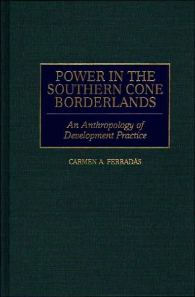 Cover for Carmen A. Ferradas · Power in the Southern Cone Borderlands: An Anthropology of Development Practice (Hardcover Book) (1998)