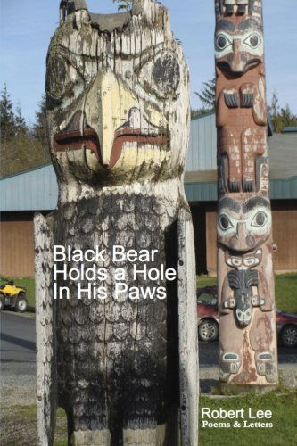 Black Bear Holds a Hole in His Paws - Robert Lee - Książki - Soft Spur Press - 9780974086606 - 11 czerwca 2013