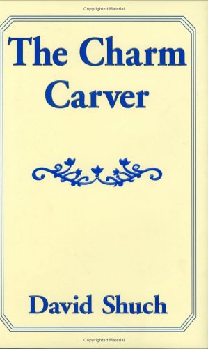 Cover for David Shuch · The Charm Carver (Hardcover Book) (2005)