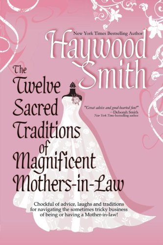 The Twelve Sacred Traditions of Magnificent Mothers-in-law - Haywood Smith - Bøker - Bell Bridge Books - 9780982175606 - 15. april 2009