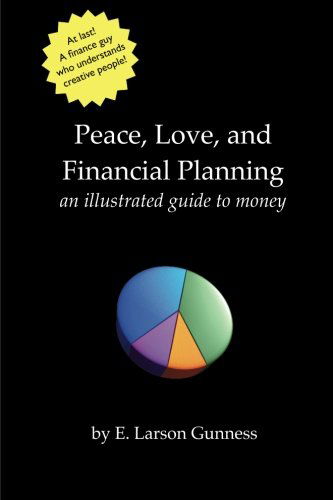 Cover for E Larson Gunness · Peace, Love, and Financial Planning: an Illustrated Guide to Money (Volume 1) (Paperback Book) (2012)